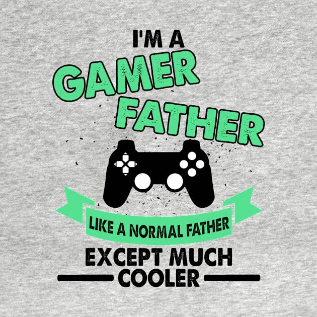i'm a gamer father like a normal uncle except much cooler fathers day gift ideas by carpenterfry